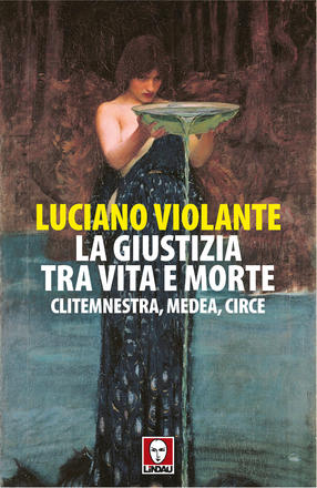 La giustizia, tra vita e morte. Clitemnestra, Medea, Circe