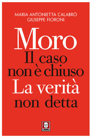 Moro. Il caso non è chiuso. La verità non detta