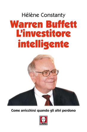Warren Buffett. L'investitore intelligente, Hélène Constanty, 9788867089826